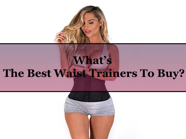 What is the best waist trainer to buy
